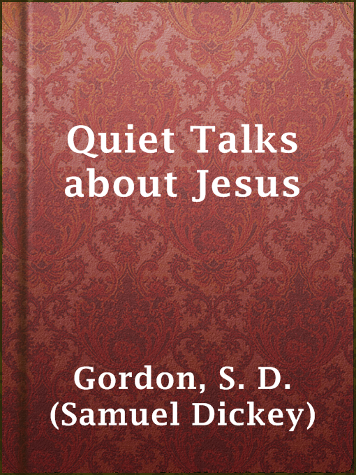 Title details for Quiet Talks about Jesus by S. D. (Samuel Dickey) Gordon - Wait list
